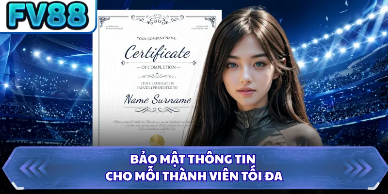 Giấy Phép Hoạt Động FV88 2 Bảo mật thông tin cho mỗi thành viên tối đa