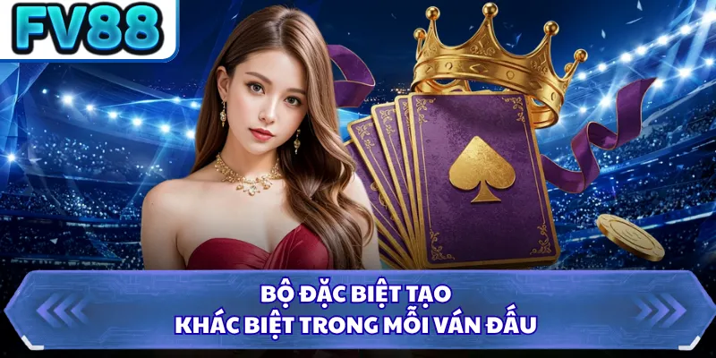 Bộ đặc biệt tạo khác biệt trong mỗi ván đấu