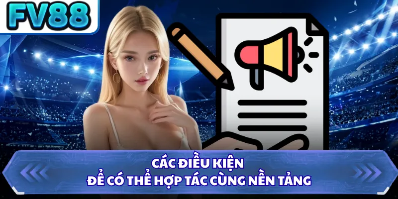 Các điều kiện để có thể hợp tác cùng nền tảng