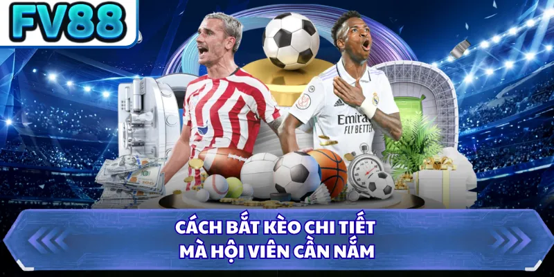 Cách bắt kèo chi tiết mà hội viên cần nắm