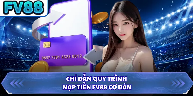 Nạp Tiền FV88 1 Chỉ dẫn quy trình nạp tiền FV88 cơ bản
