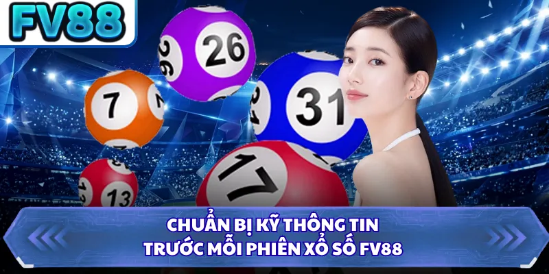 Xổ Số FV88 5 Chuẩn bị kỹ thông tin trước mỗi phiên xổ số FV88