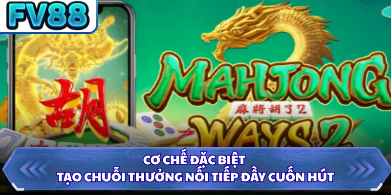 Cơ chế đặc biệt tạo chuỗi thưởng nối tiếp đầy cuốn hút