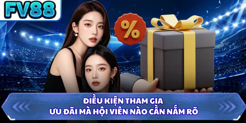 Điều kiện tham gia ưu đãi mà hội viên nào cần nắm rõ