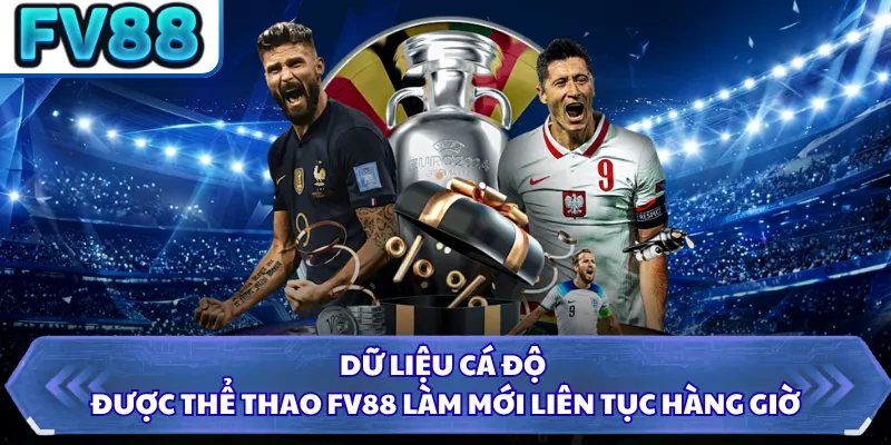 Thể Thao FV88 3 Dữ liệu cá độ được thể thao FV88 làm mới liên tục hàng giờ