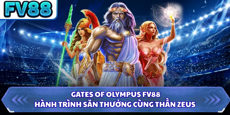 Gates Of Olympus FV88 - Hành Trình Săn Thưởng Cùng Thần Zeus