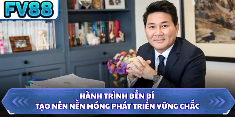 Hành trình bền bỉ tạo nên nền móng phát triển vững chắc