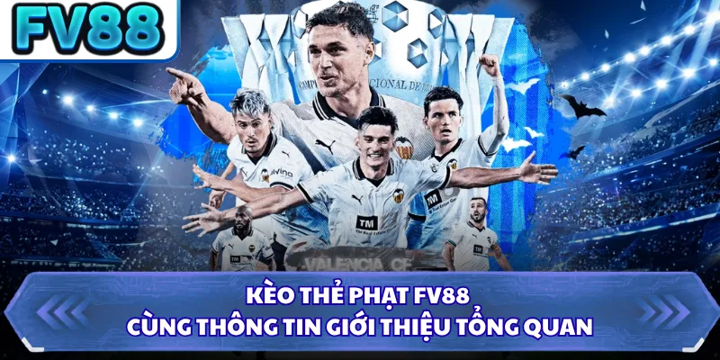 Kèo thẻ phạt FV88 cùng thông tin giới thiệu tổng quan