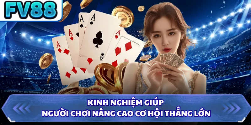 Kinh nghiệm giúp người chơi nâng cao cơ hội thắng lớn