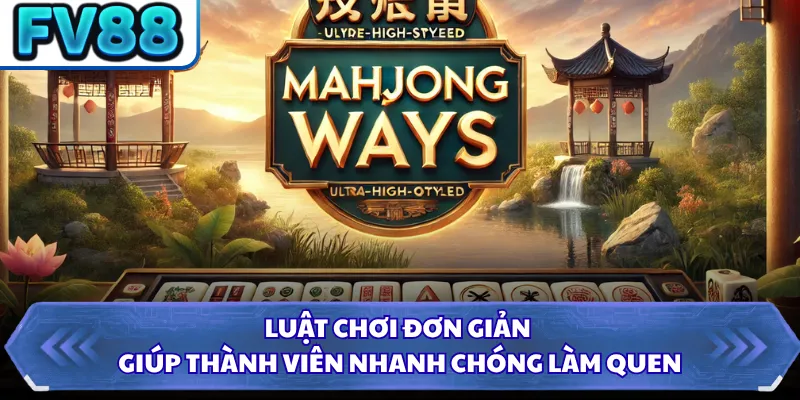 Luật chơi đơn giản giúp thành viên nhanh chóng làm quen