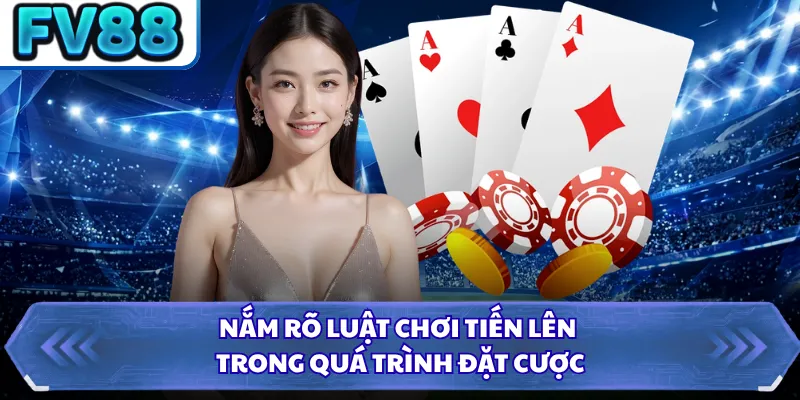Tiến Lên Miền Nam FV88 - Trải Nghiệm Đấu Bài Đỉnh Cao 2 Nắm rõ luật chơi tiến lên trong quá trình đặt cược