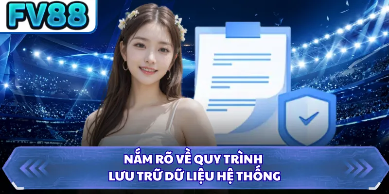 Chính Sách Bảo Mật FV88 4 Nắm rõ về quy trình lưu trữ dữ liệu hệ thống