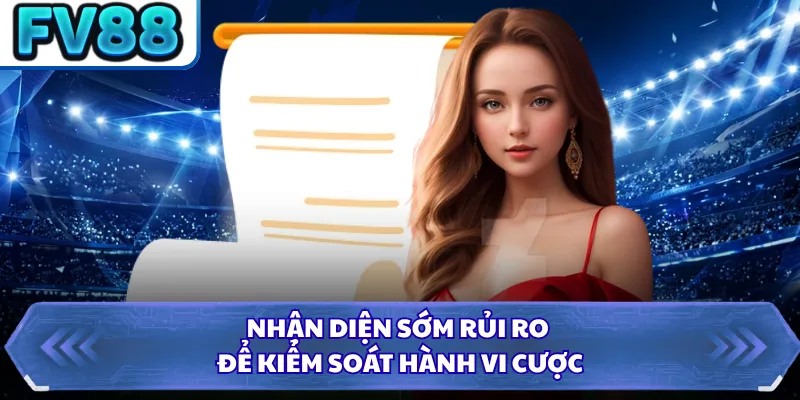 Nhận diện sớm rủi ro để kiểm soát hành vi cược