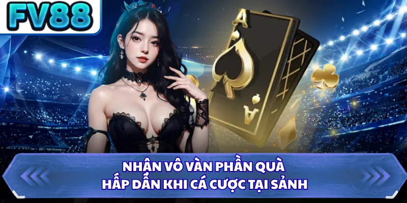 Game Bài FV88 3 Nhận vô vàn phần quà hấp dẫn khi cá cược tại sảnh