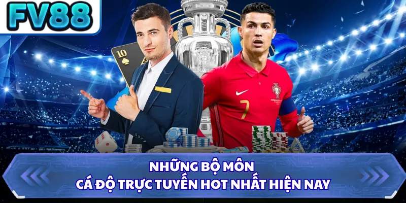 Thể Thao FV88 2 Những bộ môn cá độ trực tuyến hot nhất hiện nay