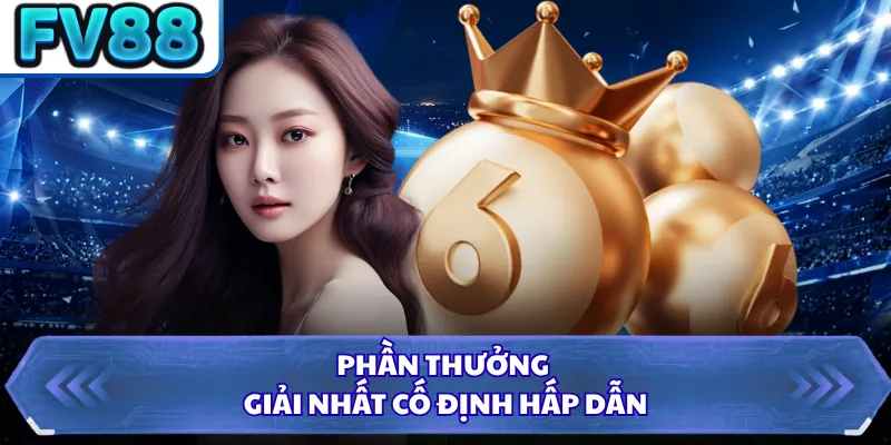 Phần thưởng giải nhất cố định hấp dẫn
