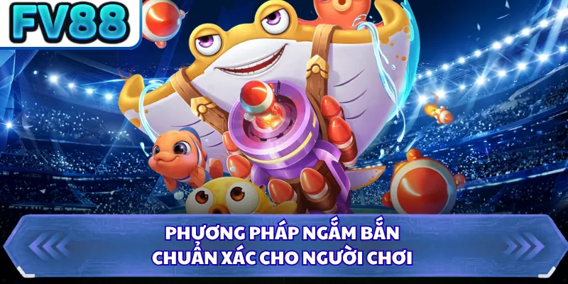 Phương pháp ngắm bắn chuẩn xác cho người chơi