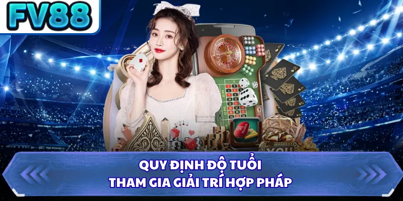 Quy định độ tuổi tham gia giải trí hợp pháp