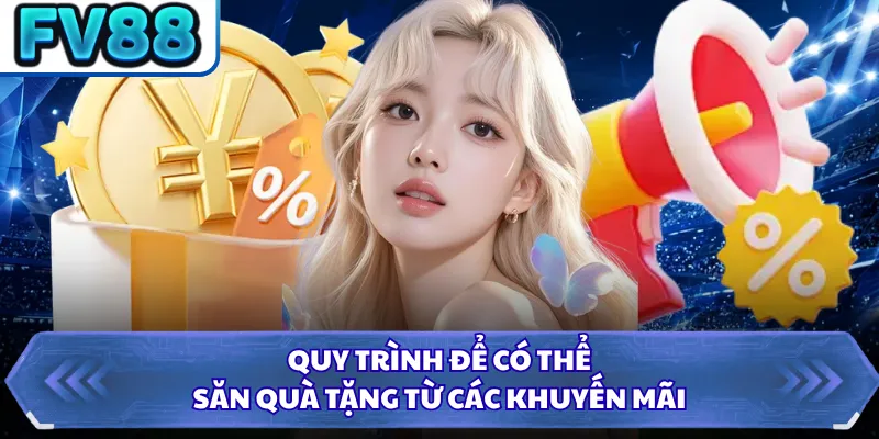 Quy trình để có thể săn quà tặng từ các khuyến mãi