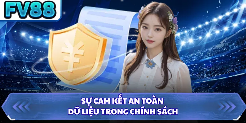 Chính Sách Bảo Mật FV88 2 Sự cam kết an toàn dữ liệu trong chính sách