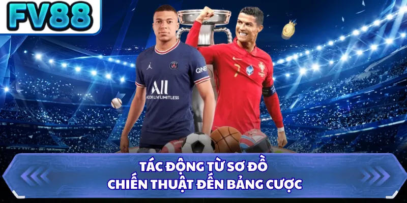 Tác động từ sơ đồ chiến thuật đến bảng cược