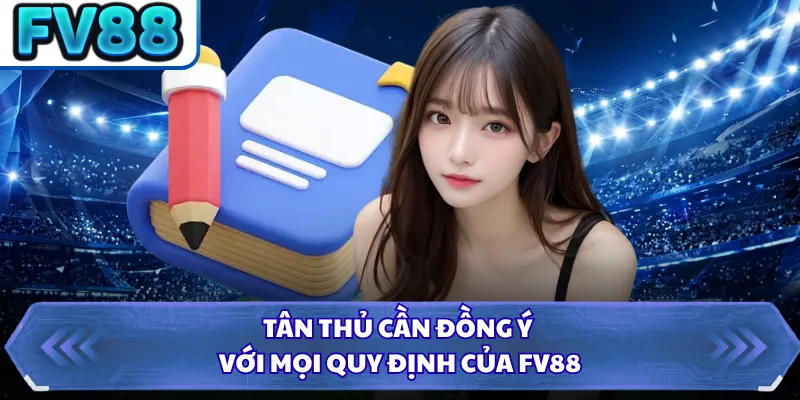 Đăng Ký FV88 4 Tân thủ cần đồng ý với mọi quy định của FV88