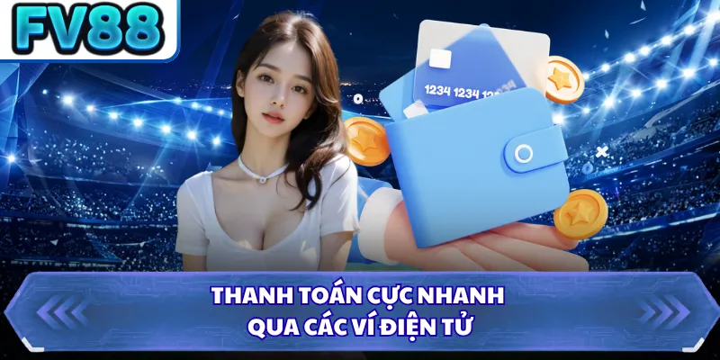 Nạp Tiền FV88 2 Thanh toán cực nhanh qua các ví điện tử