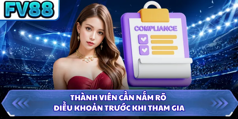 Thành viên cần nắm rõ điều khoản trước khi tham gia