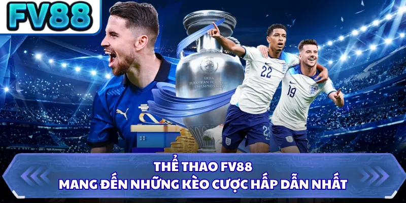 Thể Thao FV88 1 Thể thao FV88 mang đến những kèo cược hấp dẫn nhất