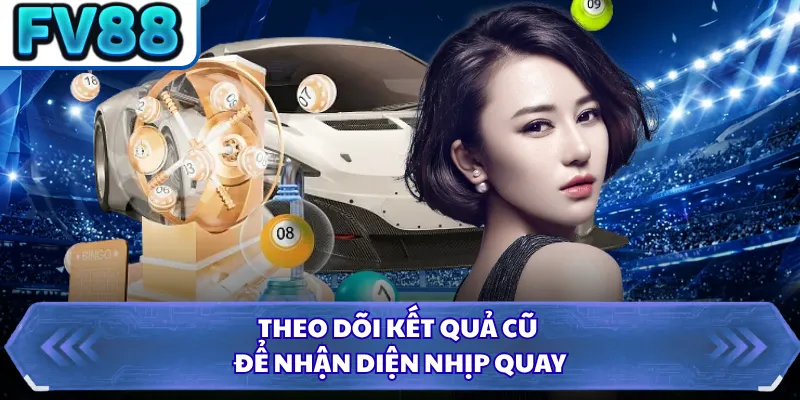 Theo dõi kết quả cũ để nhận diện nhịp quay