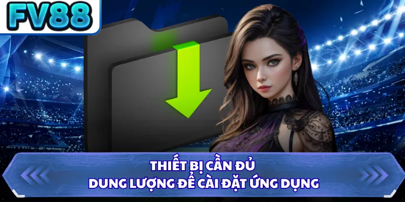 Tải App FV88 3 Thiết bị cần đủ dung lượng để cài đặt ứng dụng