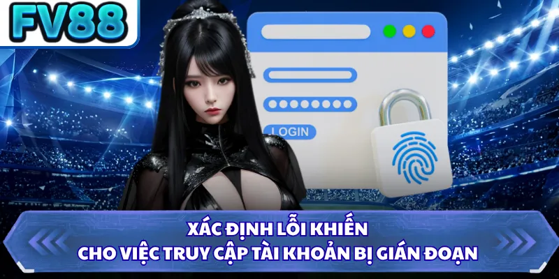 Đăng Nhập FV88 5 Xác định lỗi khiến cho việc truy cập tài khoản bị gián đoạn