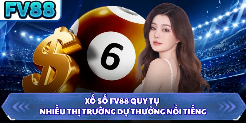 Xổ Số FV88 2 Xổ số FV88 quy tụ nhiều thị trường dự thưởng nổi tiếng